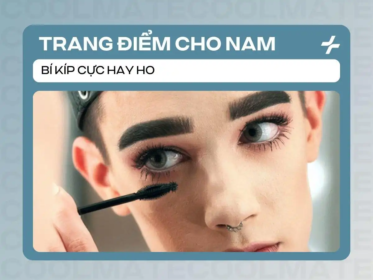 Bí quyết trang điểm tự nhiên dễ che khuyết điểm cho nam giới hiệu quả