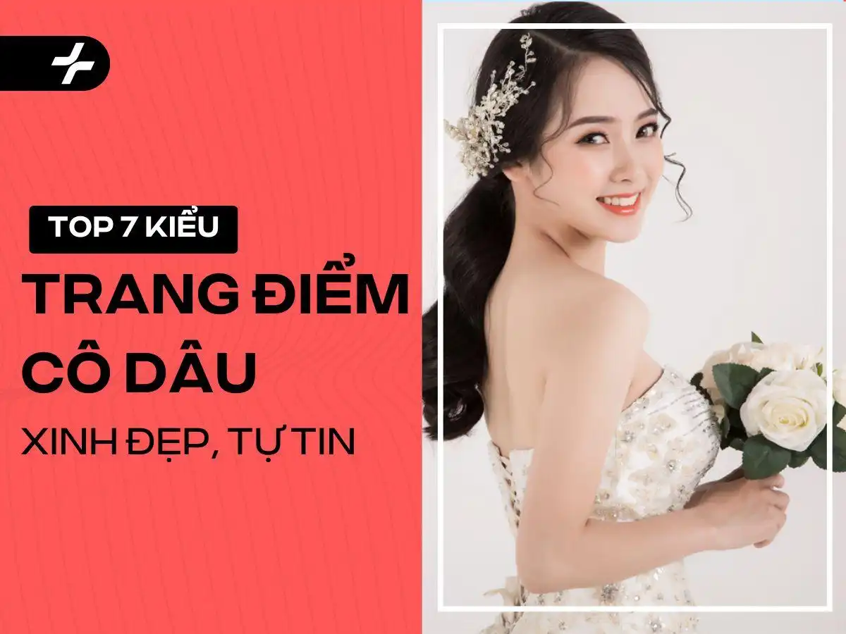 Các Kiểu Trang Điểm Cô Dâu Đẹp Nhất - Hướng Dẫn Chọn Chuẩn