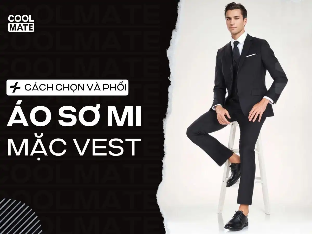 Cách chọn áo sơ mi mặc vest lịch lãm và tôn dáng