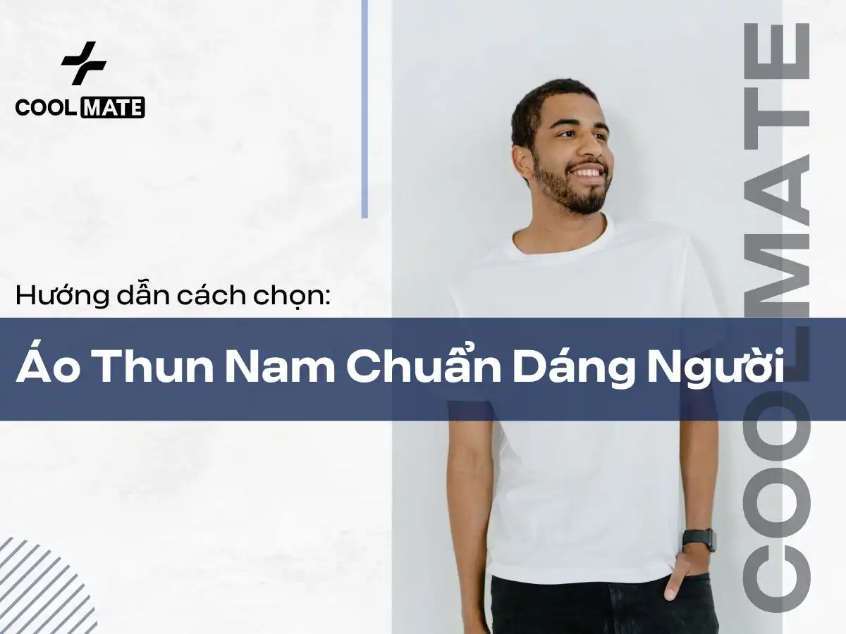 Cách Chọn Áo Thun Nam Phù Hợp Dáng Người - Bí Quyết Nâng Tầm Phong Cách