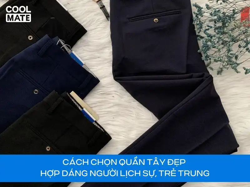 Cách chọn quần tây phù hợp với từng dáng người