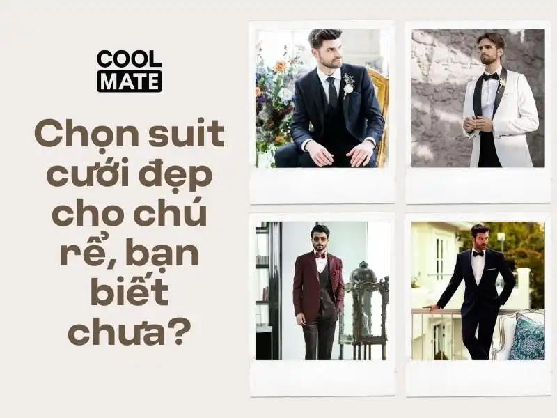 Cách chọn suit cưới đẹp cho chú rể: 10 gợi ý không thể bỏ qua