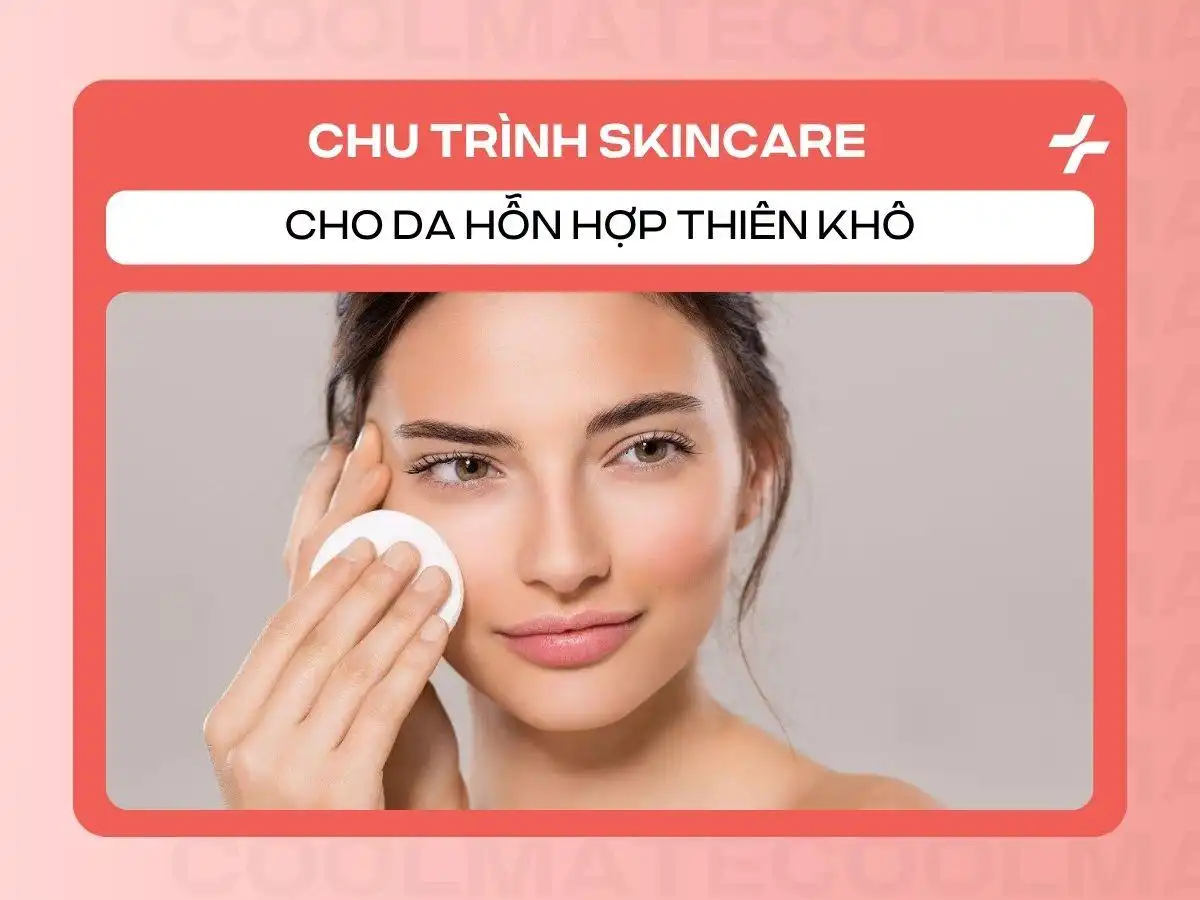 Da Hỗn Hợp Thiên Khô: Bí Quyết Skincare Cân Bằng, Hết Khô Căng