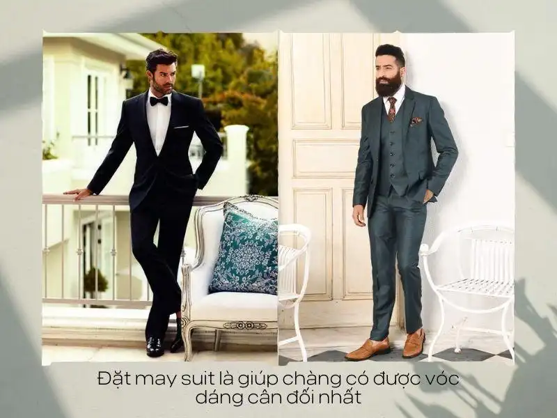 Đặt may suit là giúp chàng có được vóc dáng cân đối nhất