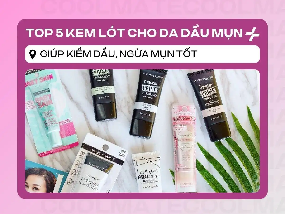 Kem Lót Cho Da Dầu Mụn: 5 Chọn Lọc Tốt Nhất