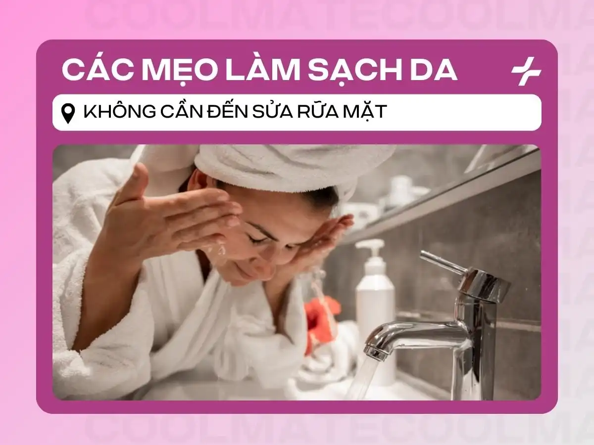 Làm sạch da mặt không cần sữa rửa mặt: 7 mẹo tự nhiên