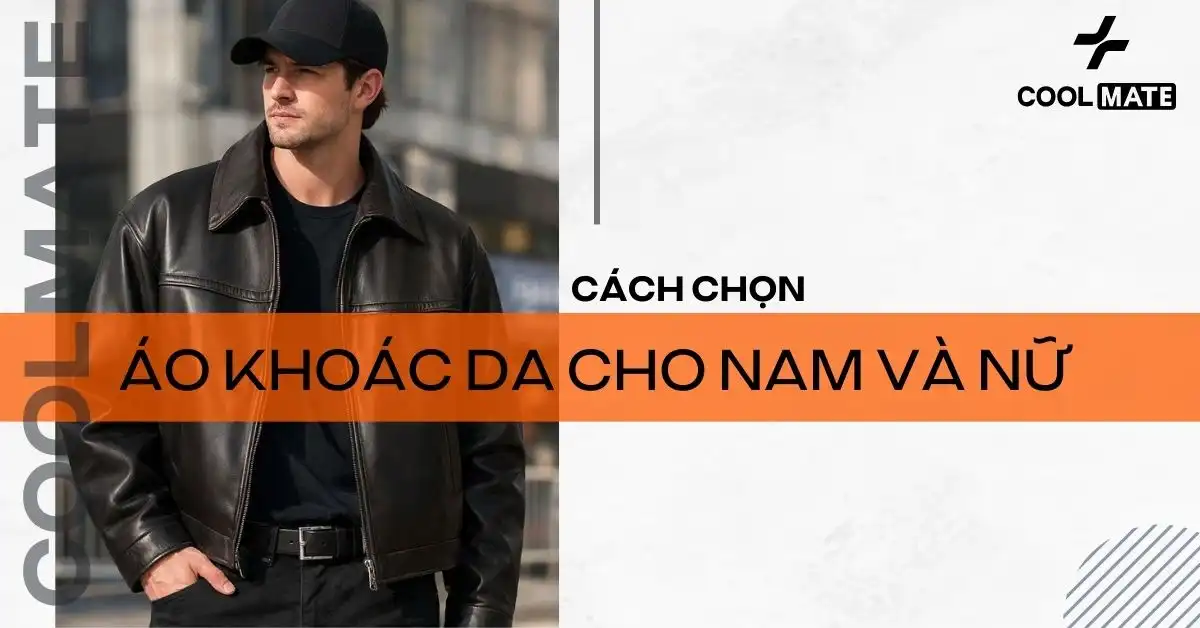 Lựa Chọn Áo Khoác Da Chuẩn Chất & Kiểu Cho Nam & Nữ