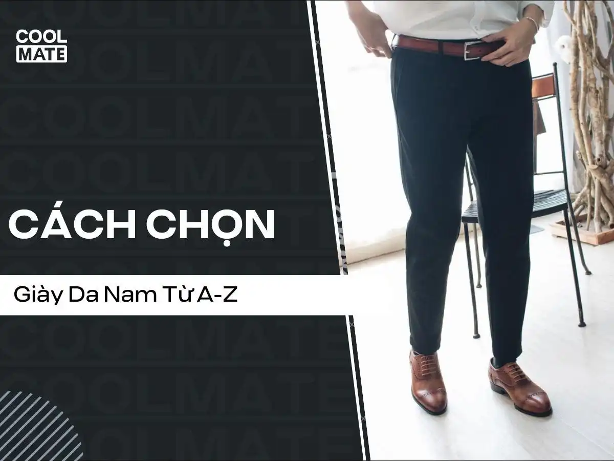 Lựa Chọn Giày Da Nam Cao Cấp: 7 Nguyên Tắc Vàng Cho Chàng