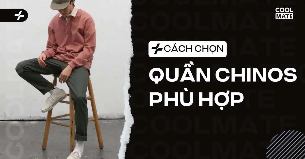 Lựa Chọn Quần Chinos Phù Hợp Mọi Vóc Dáng