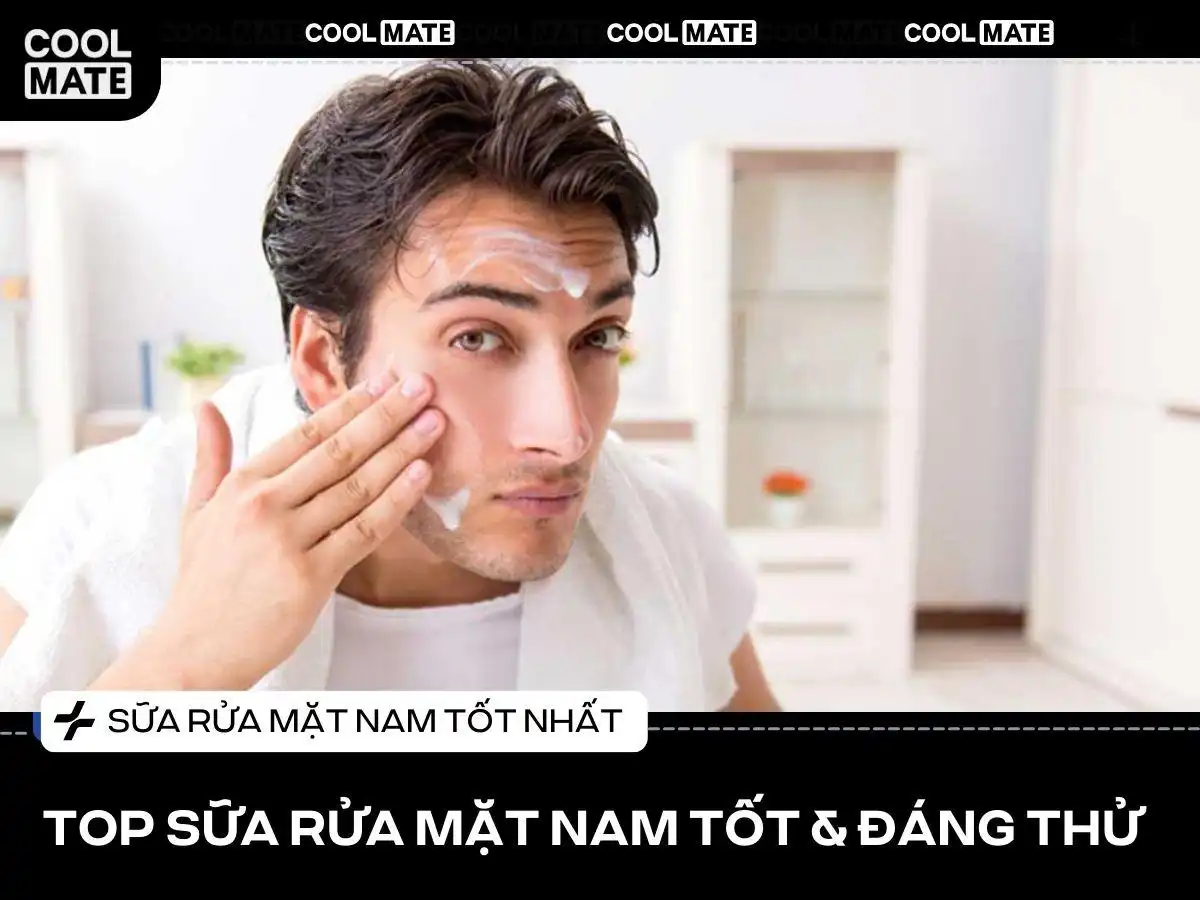 Lựa Chọn Sữa Rửa Mặt Cho Nam Tốt Nhất 2026