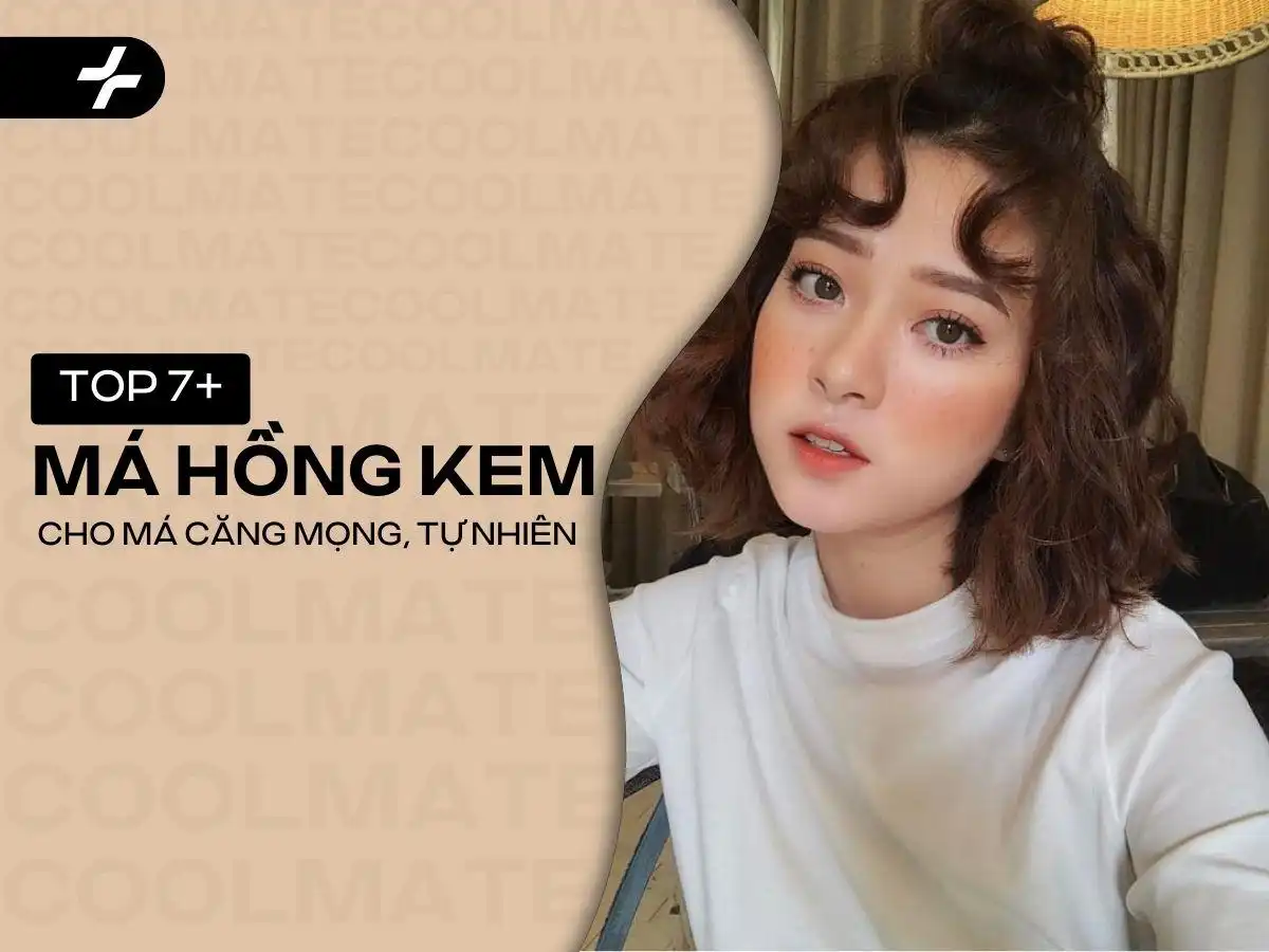 Review Má Hồng Kem: Top 7+ Cho Má Căng Mọng Tự Nhiên và Trẻ hóa Từng Ngày