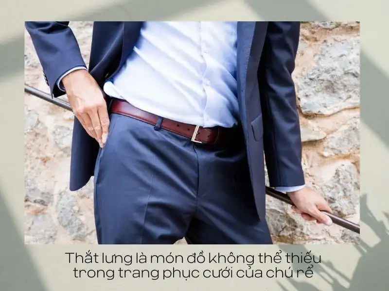 Thắt lưng là món đồ không thể thiếu trong trang phục cưới của chú rể