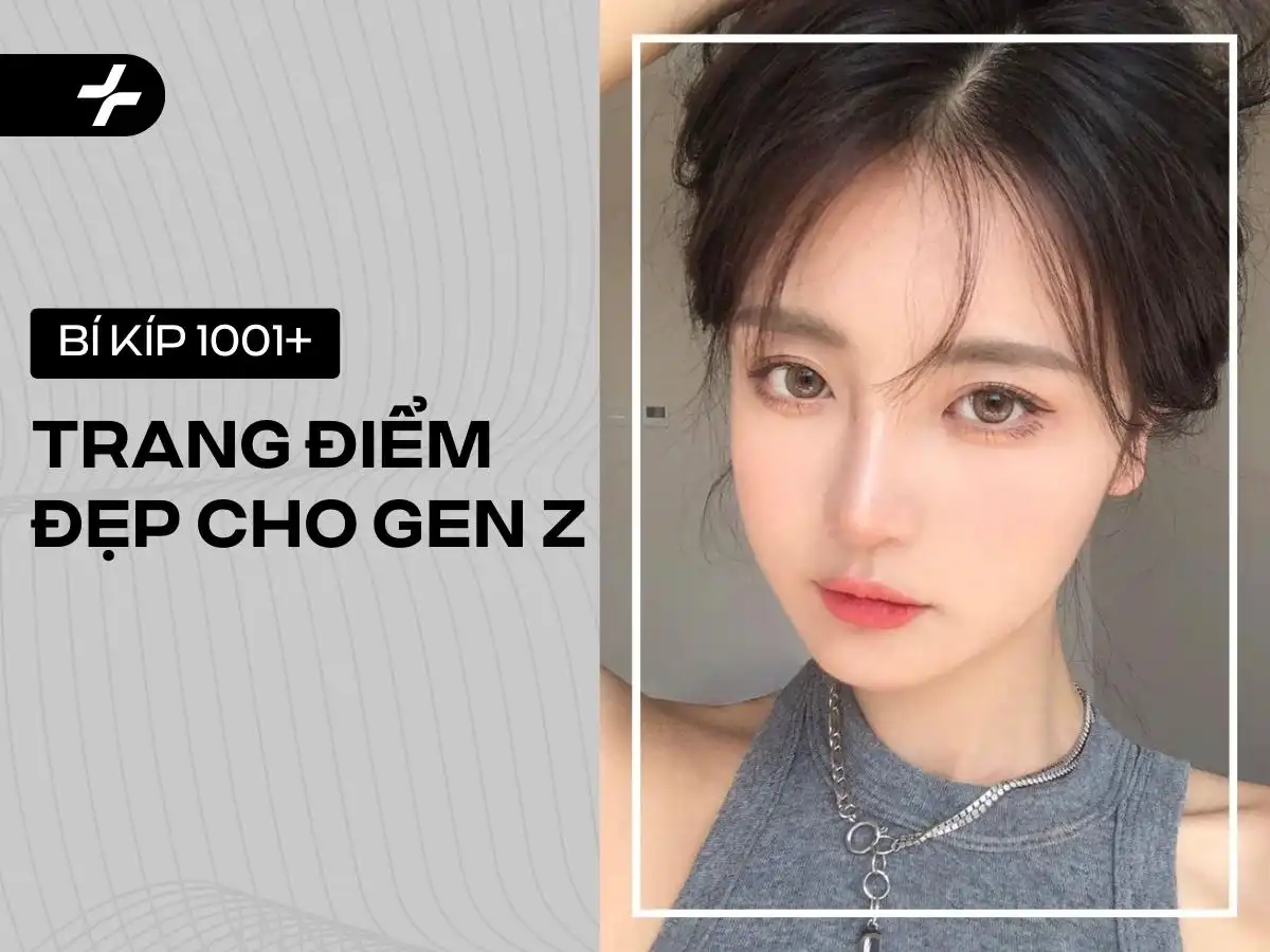 Tổng Hợp Mẹo Trang Điểm Đẹp Cho Gen Z Chuẩn Pro - Bí Kíp Trang Điểm Tuyệt Vời